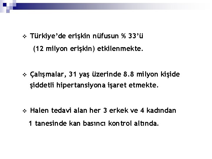 v Türkiye’de erişkin nüfusun % 33’ü (12 milyon erişkin) etkilenmekte. v Çalışmalar, 31 yaş