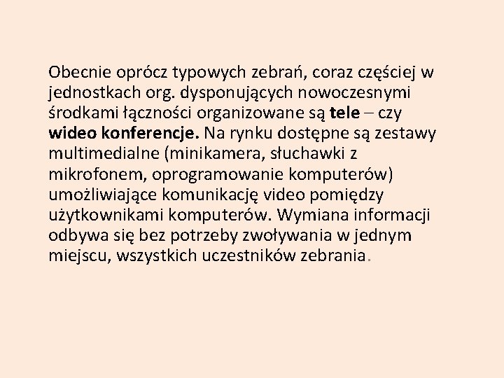 Obecnie oprócz typowych zebrań, coraz częściej w jednostkach org. dysponujących nowoczesnymi środkami łączności organizowane