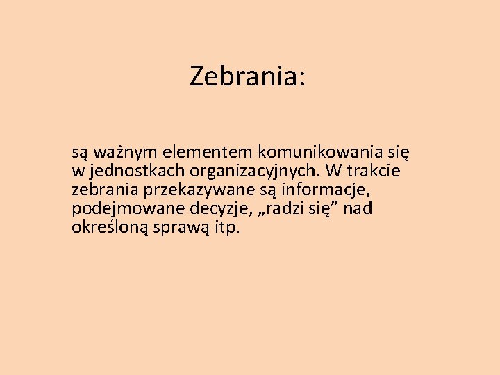 Zebrania: są ważnym elementem komunikowania się w jednostkach organizacyjnych. W trakcie zebrania przekazywane są