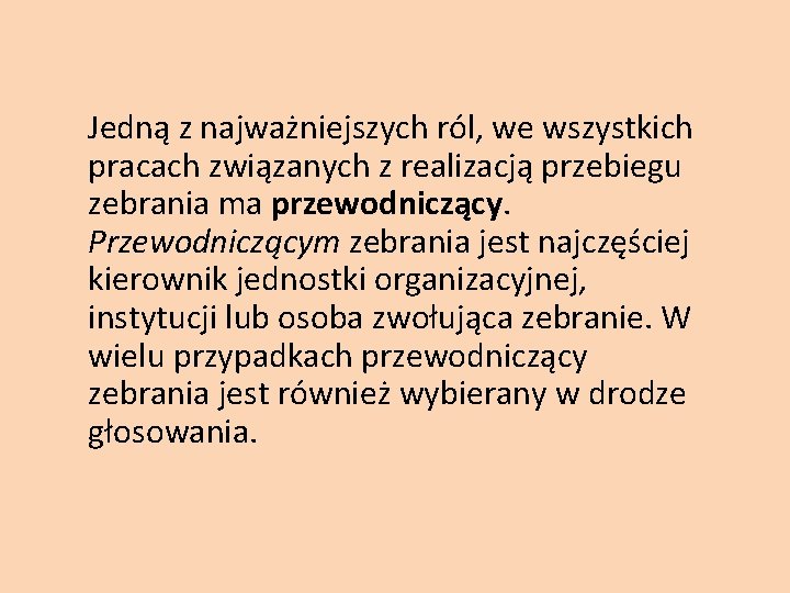 Jedną z najważniejszych ról, we wszystkich pracach związanych z realizacją przebiegu zebrania ma przewodniczący.