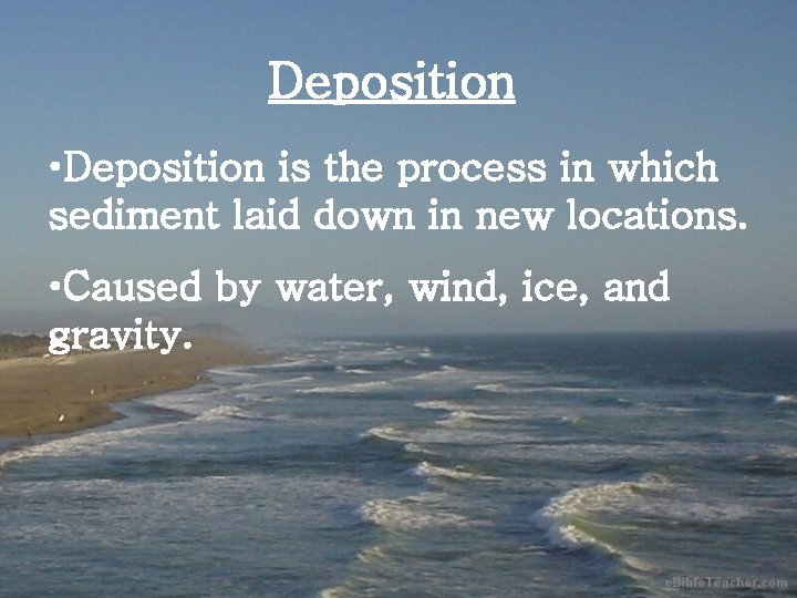 Deposition • Deposition is the process in which sediment laid down in new locations.