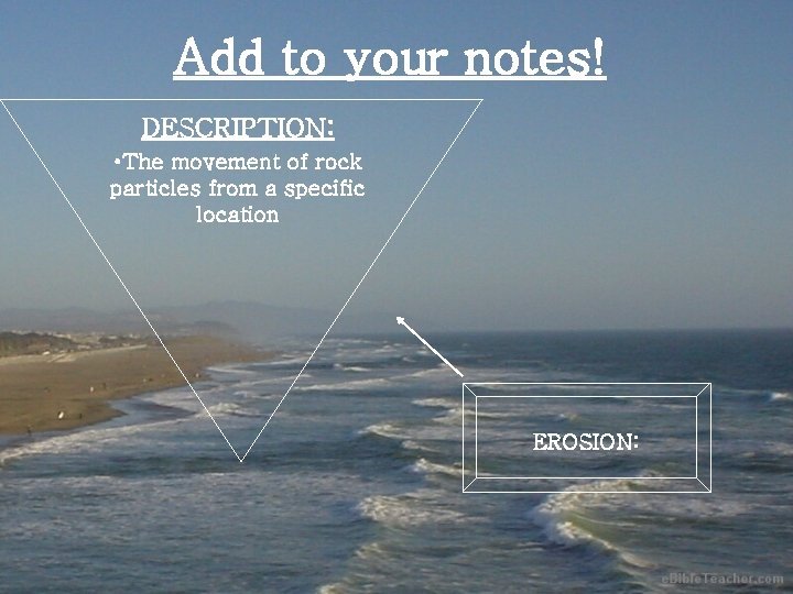 Add to your notes! DESCRIPTION: • The movement of rock particles from a specific