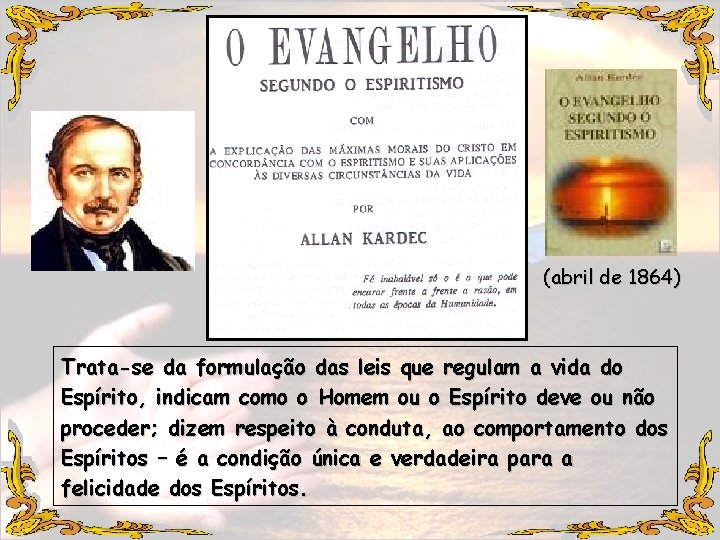 (abril de 1864) Trata-se da formulação das leis que regulam a vida do Espírito,