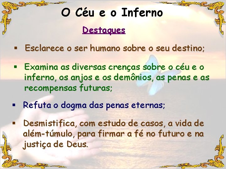 O Céu e o Inferno Destaques § Esclarece o ser humano sobre o seu