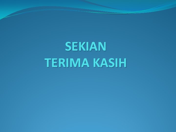 SEKIAN TERIMA KASIH 
