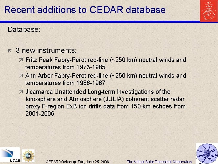 Recent additions to CEDAR database Database: ã 3 new instruments: ä Fritz Peak Fabry-Perot