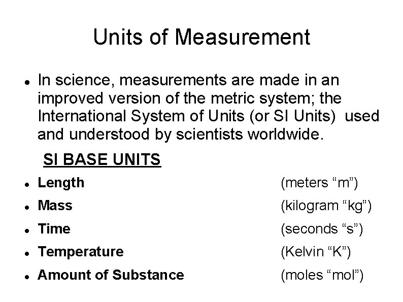 Units of Measurement In science, measurements are made in an improved version of the Units of Measurement In science, measurements are made in an improved version of the