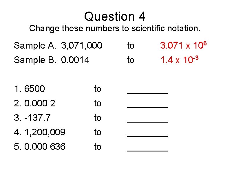 Question 4 Change these numbers to scientific notation. Sample A. 3, 071, 000 to Question 4 Change these numbers to scientific notation. Sample A. 3, 071, 000 to