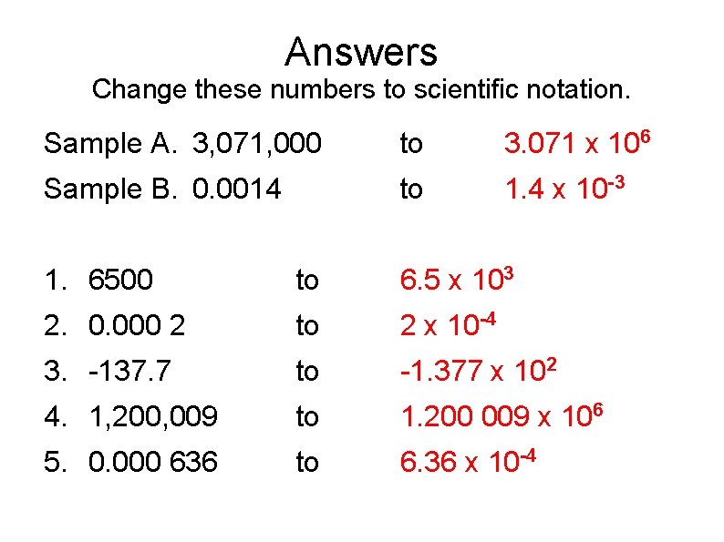 Answers Change these numbers to scientific notation. Sample A. 3, 071, 000 to 3. Answers Change these numbers to scientific notation. Sample A. 3, 071, 000 to 3.