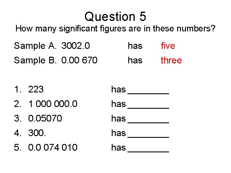 Question 5 How many significant figures are in these numbers? Sample A. 3002. 0 Question 5 How many significant figures are in these numbers? Sample A. 3002. 0
