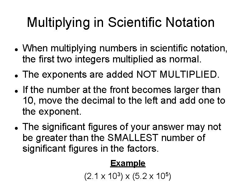 Multiplying in Scientific Notation When multiplying numbers in scientific notation, the first two integers Multiplying in Scientific Notation When multiplying numbers in scientific notation, the first two integers