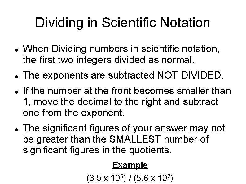 Dividing in Scientific Notation When Dividing numbers in scientific notation, the first two integers Dividing in Scientific Notation When Dividing numbers in scientific notation, the first two integers