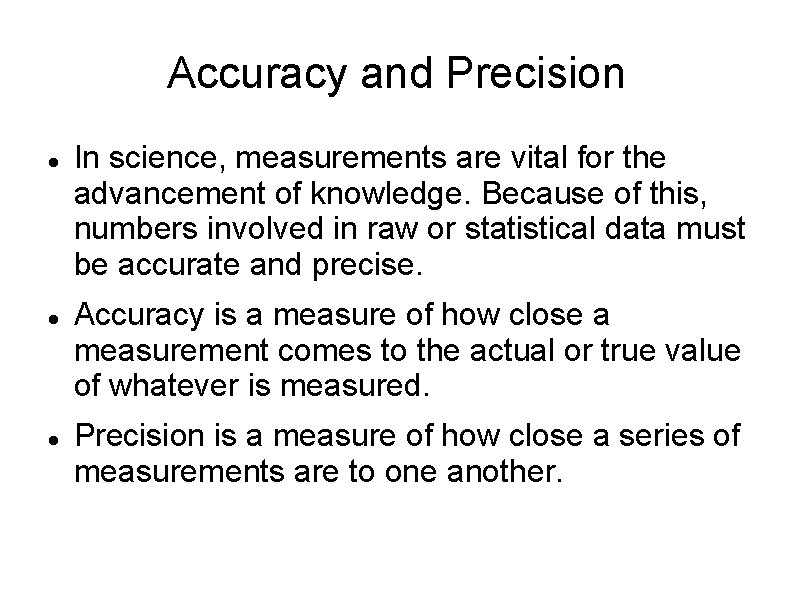 Accuracy and Precision In science, measurements are vital for the advancement of knowledge. Because Accuracy and Precision In science, measurements are vital for the advancement of knowledge. Because