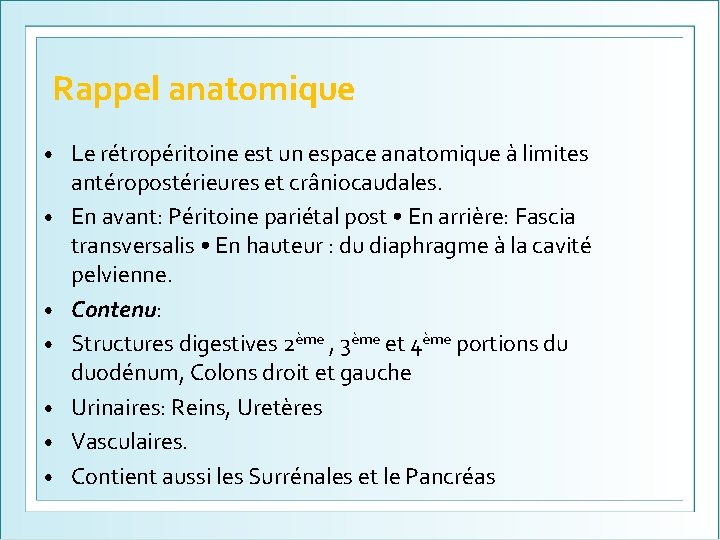 Rappel anatomique • • Le rétropéritoine est un espace anatomique à limites antéropostérieures et