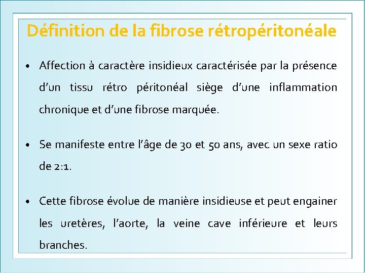 Définition de la fibrose rétropéritonéale • Affection à caractère insidieux caractérisée par la présence