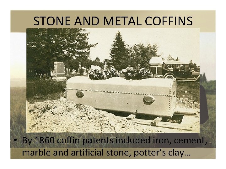 STONE AND METAL COFFINS • By 1860 coffin patents included iron, cement, marble and