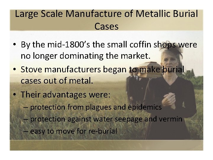 Large Scale Manufacture of Metallic Burial Cases • By the mid-1800’s the small coffin