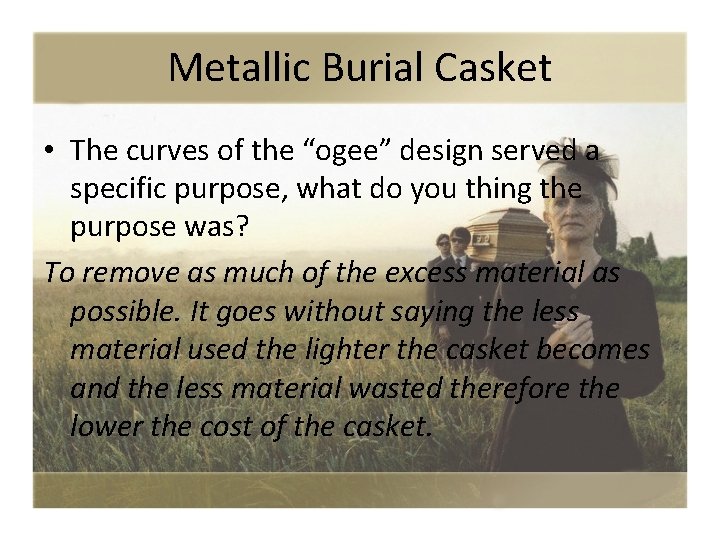 Metallic Burial Casket • The curves of the “ogee” design served a specific purpose,