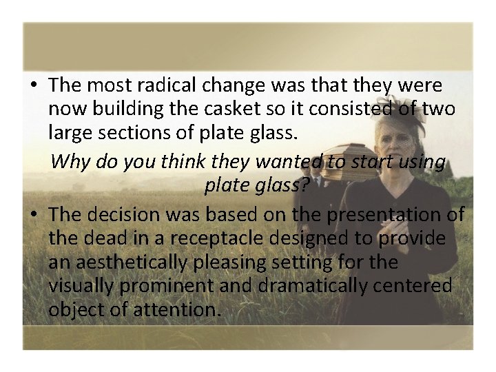  • The most radical change was that they were now building the casket