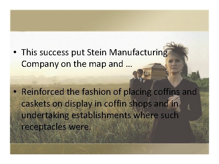  • This success put Stein Manufacturing Company on the map and … •
