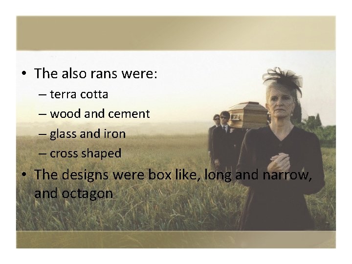  • The also rans were: – terra cotta – wood and cement –
