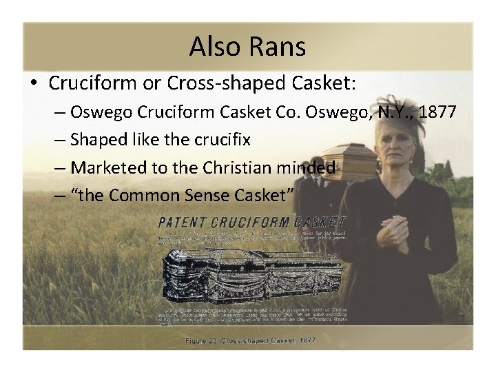 Also Rans • Cruciform or Cross-shaped Casket: – Oswego Cruciform Casket Co. Oswego, N.