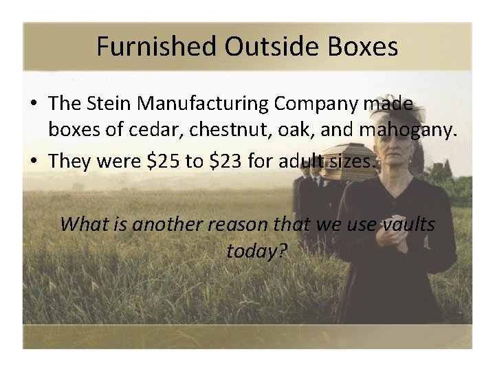 Furnished Outside Boxes • The Stein Manufacturing Company made boxes of cedar, chestnut, oak,