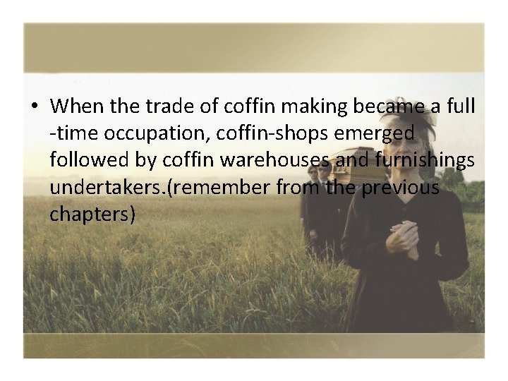  • When the trade of coffin making became a full -time occupation, coffin-shops
