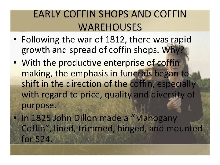 EARLY COFFIN SHOPS AND COFFIN WAREHOUSES • Following the war of 1812, there was