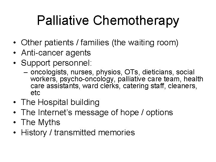 Palliative Chemotherapy • Other patients / families (the waiting room) • Anti-cancer agents •