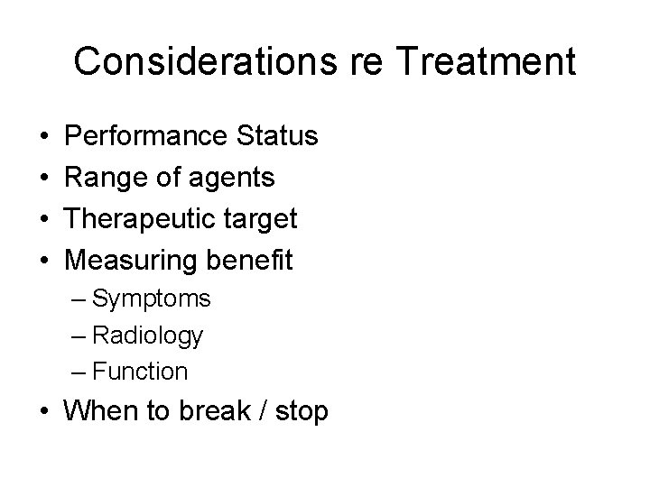 Considerations re Treatment • • Performance Status Range of agents Therapeutic target Measuring benefit