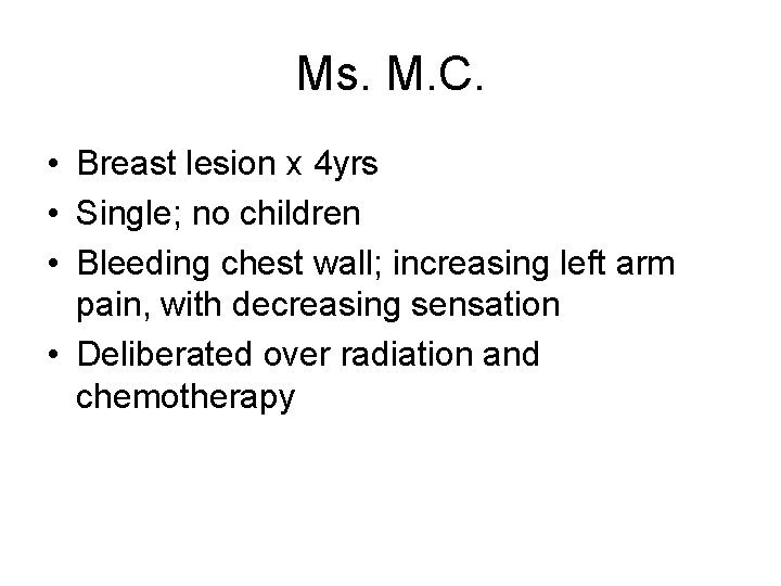 Ms. M. C. • Breast lesion x 4 yrs • Single; no children •