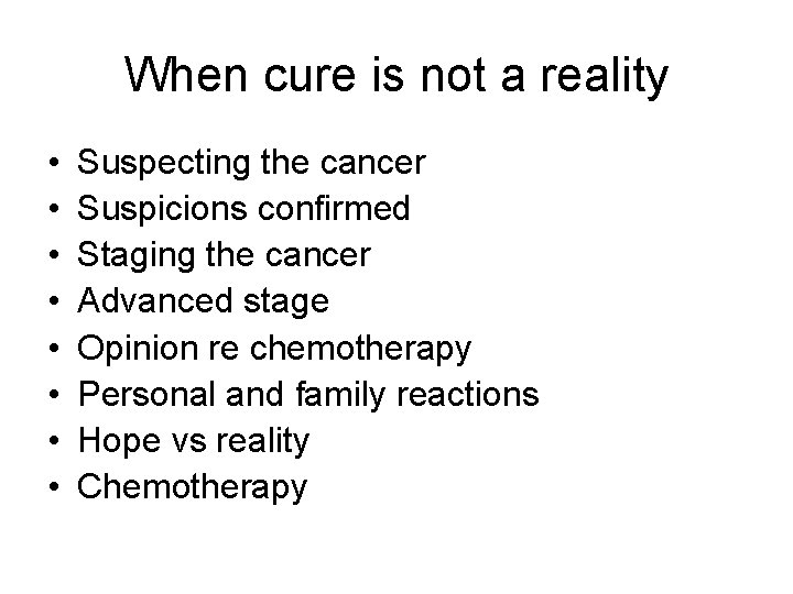 When cure is not a reality • • Suspecting the cancer Suspicions confirmed Staging