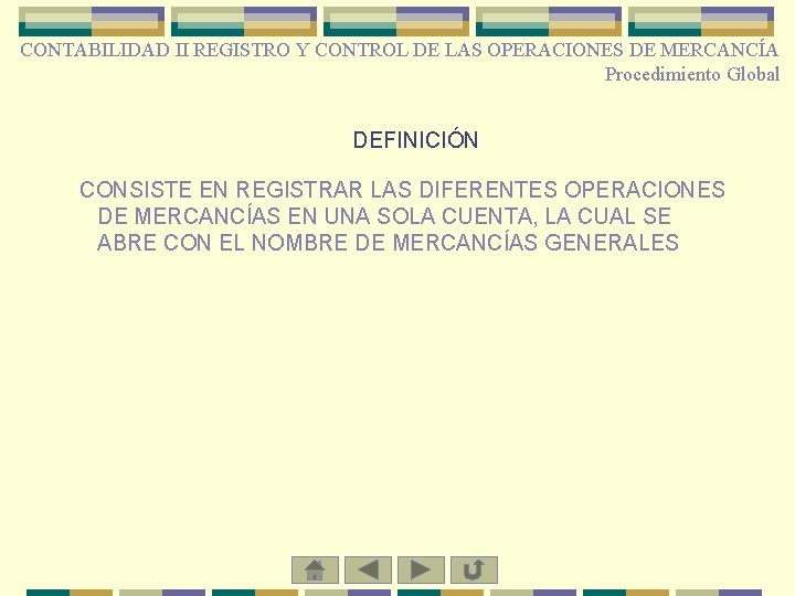 CONTABILIDAD II REGISTRO Y CONTROL DE LAS OPERACIONES DE MERCANCÍA Procedimiento Global DEFINICIÓN CONSISTE