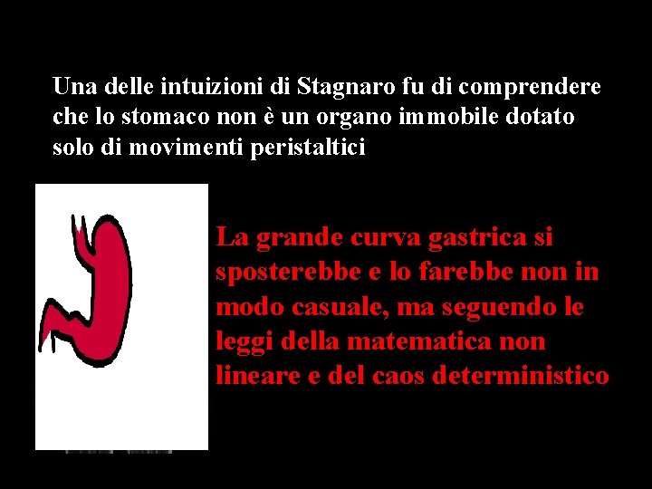 Una delle intuizioni di Stagnaro fu di comprendere che lo stomaco non è un