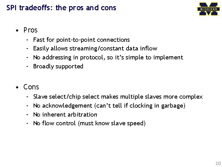 SPI tradeoffs: the pros and cons • Pros – – Fast for point-to-point connections