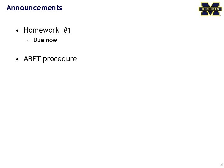 Announcements • Homework #1 – Due now • ABET procedure 3 