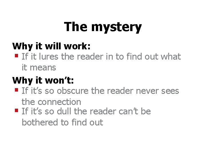 The mystery Why it will work: § If it lures the reader in to