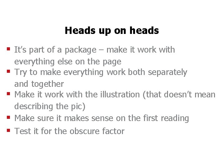Heads up on heads § It’s part of a package – make it work