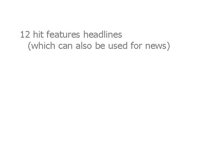 12 hit features headlines (which can also be used for news) 