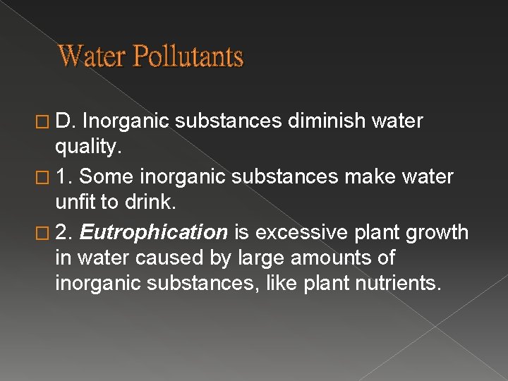 Water Pollutants � D. Inorganic substances diminish water quality. � 1. Some inorganic substances