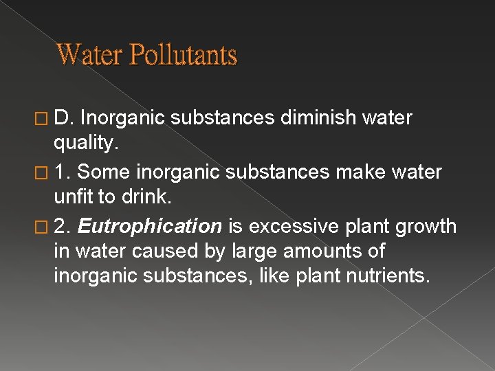 Water Pollutants � D. Inorganic substances diminish water quality. � 1. Some inorganic substances Water Pollutants � D. Inorganic substances diminish water quality. � 1. Some inorganic substances