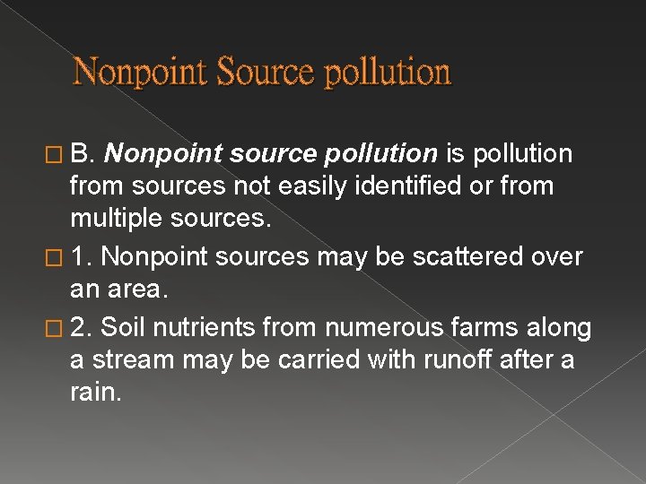 Nonpoint Source pollution � B. Nonpoint source pollution is pollution from sources not easily