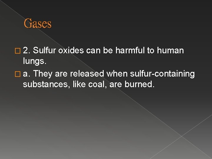 Gases � 2. Sulfur oxides can be harmful to human lungs. � a. They