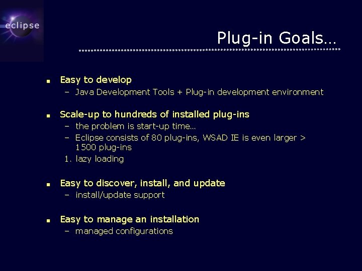 Plug-in Goals… ■ Easy to develop – Java Development Tools + Plug-in development environment