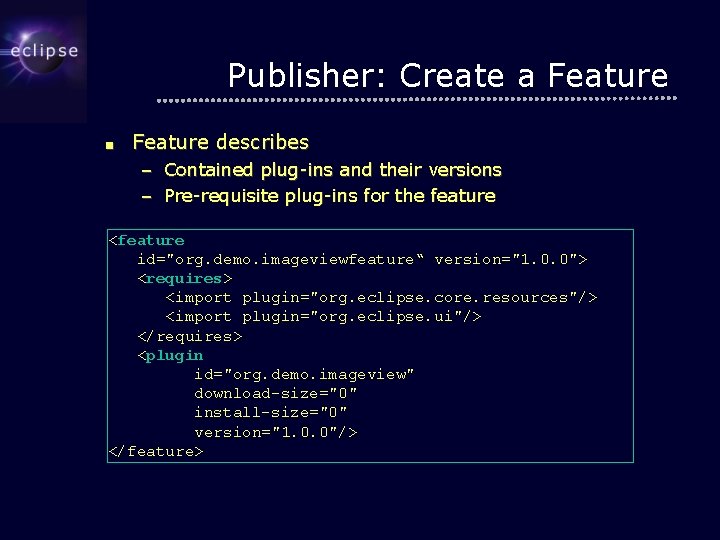 Publisher: Create a Feature ■ Feature describes – Contained plug-ins and their versions –