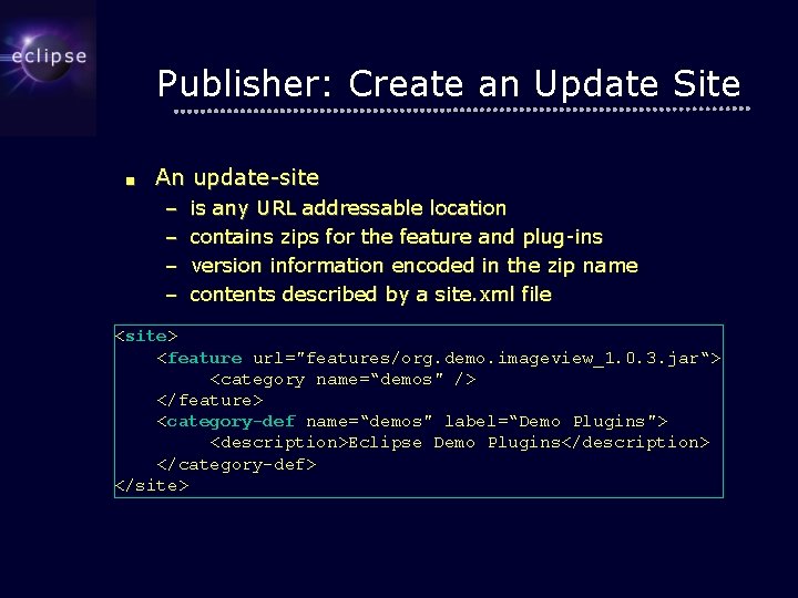Publisher: Create an Update Site ■ An update-site – – is any URL addressable
