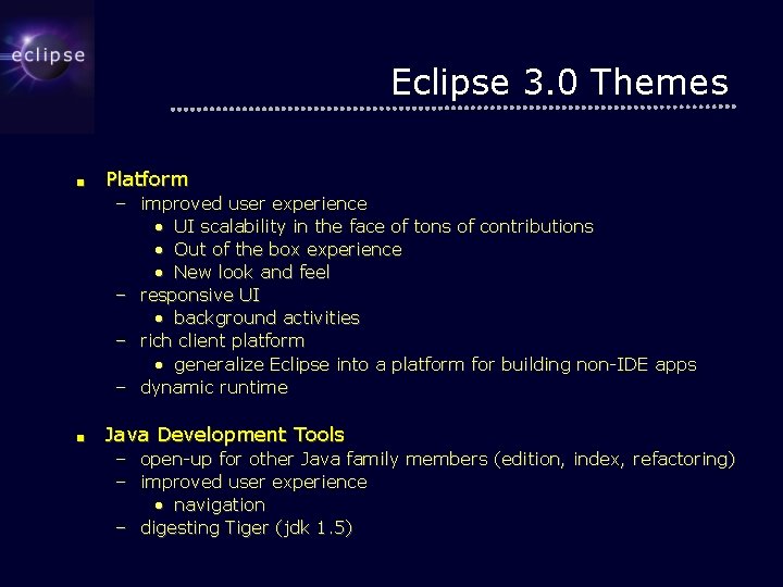 Eclipse 3. 0 Themes ■ Platform – improved user experience • UI scalability in