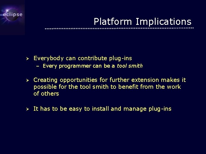 Platform Implications Ø Everybody can contribute plug-ins – Every programmer can be a tool