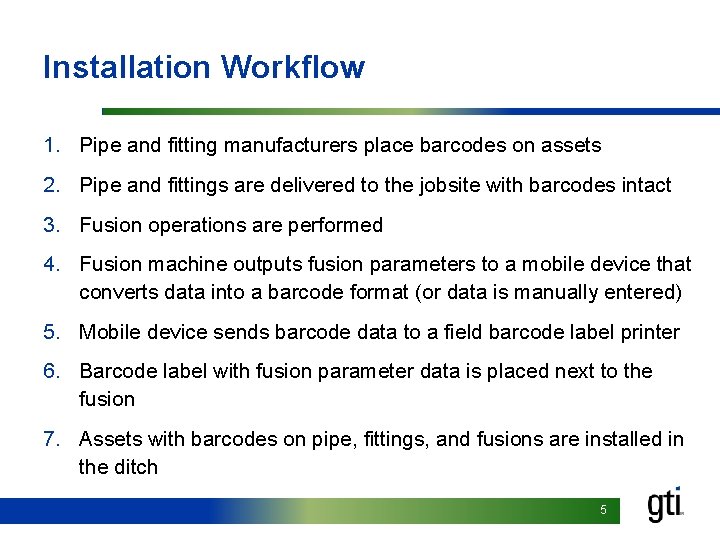 Installation Workflow 1. Pipe and fitting manufacturers place barcodes on assets 2. Pipe and